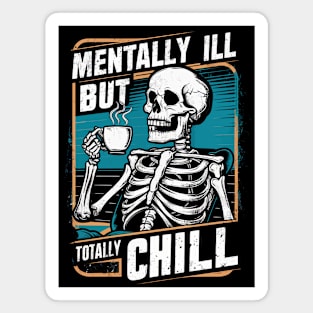 Mentally Ill But Totally Chill Magnet